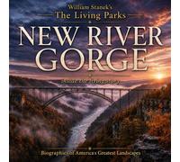 William Stanek's The Living New River Gorge Biography River, Coal, and the Reinvention of an Appalachian Gorge - The Editors of Our American National Par - Our American National Parks Library - ebook 