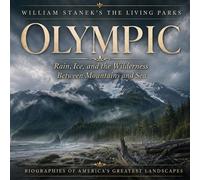 William Stanek's The Living Olympic Biography Rain, Ice, and the Wilderness Between Mountains and Sea - The Editors of Our American National Par - Our American National Parks Library - ebook (ePub) - 