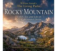 William Stanek's The Living Rocky Mountain Biography Uplift, Ice, and Life on the Continental Divide - The Editors of Our American National Par - Our American National Parks Library - ebook (ePub) - L