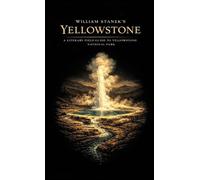 William Stanek's Yellowstone: A Literary Field Guide to Yellowstone National Park