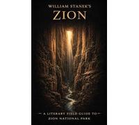 William Stanek's Zion: A Literary Field Guide to Zion National Park