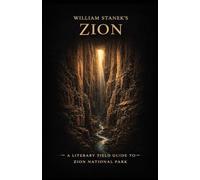 William Stanek's Zion: A Literary Field Guide to Zion National Park