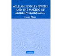William Stanley Jevons And The Making Of Modern Economics, Historical Perspectives on Modern Economics Series Harro Maas (Auteur)