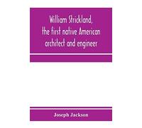 William Strickland, The First Native American Architect And Engineer