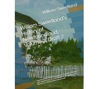 William Sweetland’s History of Newfoundland, Volume 2, Draft 2: "Newfound Land From its discovery - Carefully collected and compiled from the most ... and Records" or "Annals of Newfound Land"