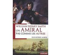 WILLIAM SYDNEY SMITH - UN AMIRAL PAS COMME LES AUTRES