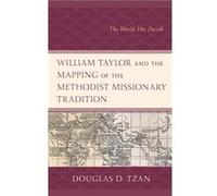 William Taylor and the Mapping of the Methodist Missionary Tradition by Douglas D. Tzan Douglas D. Tzan (Auteur)