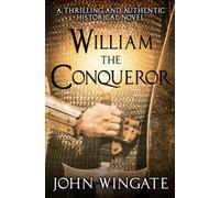 William the Conqueror: A thrilling and authentic historical novel