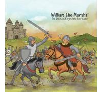 William the Marshal: The Greatest Knight Who Ever Lived!