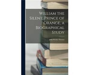 William the Silent Prince of Orange a Biographical Study - John Wesley Thomas - Creative Media Partners LLC - Livre en Anglais John Wesley ThomasJohn Wesley Thomas (Auteur)