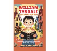 William Tyndale Biography for Kids: The Brave Reformer Who Brought the Bible to Everyone and Inspired a World of Courage, Faith, and Learning