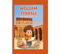 WILLIAM TYNDALE BIOGRAPHY FOR KIDS: The Hero Who Risked Everything So Children Could Read God’s Word