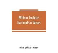 William Tyndale's Five Books Of Moses, Called The Pentateuch