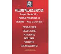WILLIAM WALKER ATKINSON Complete Collection Vol. 14 PERSONAL POWER SERIES (1): SIX BOOKS - Writing as Edward Beals