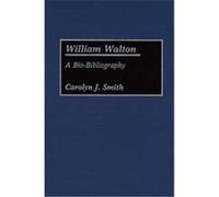 William Walton, Bio-Bibliographies in Music, No 18 Carolyn J. Smith (Auteur)