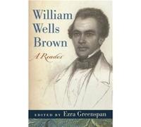William Wells Brown A Reader by Edited by Ezra Greenspan William Wells Brown (Auteur)