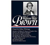 William Wells Brown: Clotel & Other Writings (Loa #247)