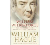 William Wilberforce: The Life of the Great Anti-Slave Trade Campaigner