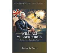 William Wilberforce: The Man Who Ended the Slave Trade
