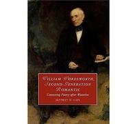 William Wordsworth SecondGeneration Romantic by Jeffrey University of Colorado Boulder Cox Jeffrey University of Colorado Boulder Cox (Auteur)