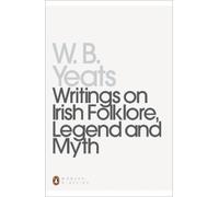 William Yeats Writings on Irish Folklore, Legend and Myth (Poche)