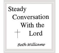 Williams, Beth - Steady Conversation With the Lord
