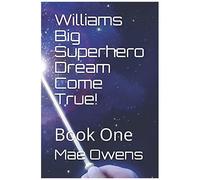 Williams Big Superhero Dream Come True!: Book One