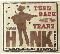 Williams Hank - Turn Back the Years-the Essential C