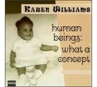 Williams, Karen - Human Beings: What a Concept