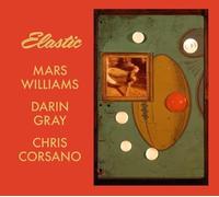 Williams, Mars / Gray, Darin / Corsano, Chris - Elastic (Mars Archive #3)