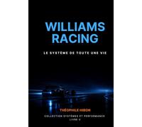 Williams Racing - Le Système de Toute une vie: Quand un homme et son entreprise ne font qu'un, pour le meilleur et pour le pire