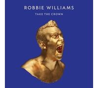 Williams, Robbie - Take The Crown - Pochette Alternative