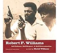 Robert F Williams - Respect, Defense and Self-Determination