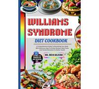 WILLIAMS SYNDROME DIET COOKBOOK: A Comprehensive Guide To Nourishing Your Body With Delicious, Easy-To-Follow Recipes, Meal Plans, And Herbal Remedies For Better Health