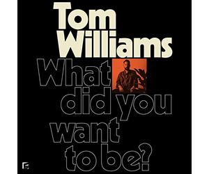 Williams Tom - What Did You Want to Be?