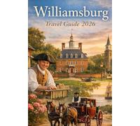 Williamsburg Travel Guide 2026: Walk Through America's Past & Discover The Delights of Virginia Today