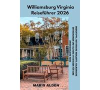 Williamsburg Virginia Reiseführer 2026: Insidertipps, historische Highlights, kulinarische Entdeckungen und clevere Strategien für eine unvergessliche Reise