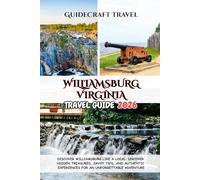 WILLIAMSBURG VIRGINIA TRAVEL GUIDE 2026: DISCOVER WILLIAMSBURG LIKE A LOCAL: UNCOVER HIDDEN TREASURES, SAVVY TIPS, AND AUTHENTIC EXPERIENCES FOR AN UNFORGETTABLE ADVENTURE