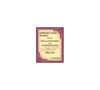 Williamson County, Tennessee Volume 1. Wills, Inventories And Administrations, 1800-1812