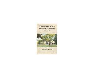 Williamstown And Williams College: Volume Iv Paperback Book By Dustin Griffin