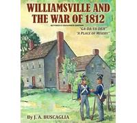 WILLIAMSVILLE AND THE WAR OF 1812 REVISED & EXPANDED EDITION: "GA-DA-YA-DEH" A PLACE OF MISERY