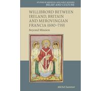 Willibrord between Ireland, Britain and Merovingian Francia (690-739): Beyond Mission