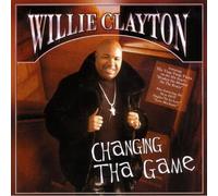 Willie Clayton - Changing Tha Game