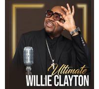 Willie Clayton - Ultimate Willie Clayton 1 [Compact Discs]
