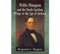 Willie Mangum and the North Carolina Whigs in the Age of Jackson - Benjamin L. Huggins - McFarland amp Co Inc - Livre en Anglais - Paperback Benjamin L. HugginsBenjamin L. Huggins (Auteur)