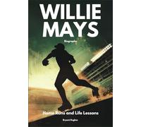 Willie Mays Biography: Home Runs and Life Lessons