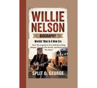 WILLIE NELSON BIOGRAPHY: Workin’ Man In A New Era - How The Legend At 92 Is Still Recording Albums, Touring The World, And Reinventing His Music