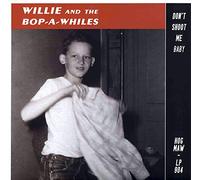 WILLIE & The Bop-A-Whiles - WILLIE & The Bop-A-Whiles Don't Shoot Me Baby