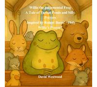 Willie the judgemental Frog A Tale of Tartan Ponds and Silly Prayers Inspired by Robert Burns’ “Holy Willie’s Prayer”