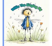 Willie The Singing Fly: A teeny-tiny fly with a BIG voice